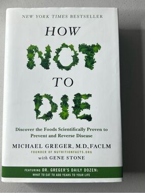 How Not to Die: Discover the Foods Scientifically Proven to Prevent and Reverse